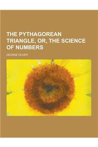 The Pythagorean Triangle, Or, the Science of Numbers