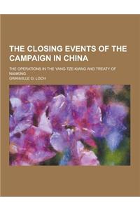 The Closing Events of the Campaign in China; The Operations in the Yang-Tze-Kiang and Treaty of Nanking