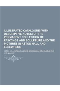 Illustrated Catalogue (with Descriptive Notes) of the Permanent Collection of Paintings and Sculpture and the Pictures in Aston Hall and Elsewhere