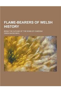 Flame-Bearers of Welsh History; Being the Outline of 'The Sons of Cunedda'