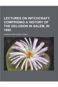 Lectures on Witchcraft, Comprising a History of the Delusion in Salem, in 1692