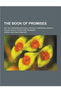 The Book of Promises; Or, the Universalist's Daily Pocket Companion, Being a Collection of Scripture Promises