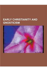 Early Christianity and Gnosticism: Antinomianism, Apelles (Gnostic), Christian Gnosticism, Gnosticism and the New Testament, Hypostasis of the Archons