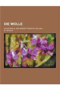 Die Wolle; (Schafwolle Und Andere Tierische Wollen) ...