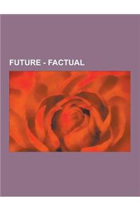 Future - Factual: Agricultural Libertarianism, Architecture, Artificial Intelligence, Artificial Womb, Augmented Reality, Automatic Tran