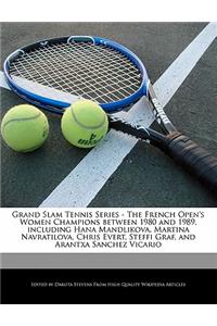Grand Slam Tennis Series - The French Open's Women Champions Between 1980 and 1989, Including Hana Mandlikova, Martina Navratilova, Chris Evert, Steffi Graf, and Arantxa Sanchez Vicario