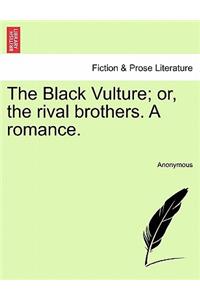 Black Vulture; Or, the Rival Brothers. a Romance.