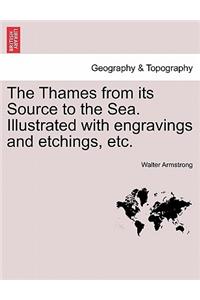The Thames from Its Source to the Sea. Illustrated with Engravings and Etchings, Etc.