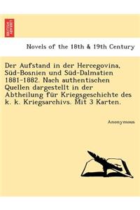 Aufstand in Der Hercegovina, Sud-Bosnien Und Sud-Dalmatien 1881-1882. Nach Authentischen Quellen Dargestellt in Der Abtheilung Fur Kriegsgeschichte Des K. K. Kriegsarchivs. Mit 3 Karten.
