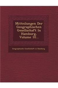 Mitteilungen Der Geographischen Gesellschaft in Hamburg, Volume 10...