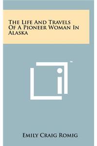 The Life and Travels of a Pioneer Woman in Alaska