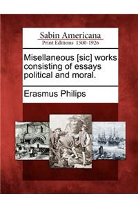 Misellaneous [sic] works consisting of essays political and moral.