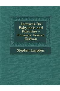 Lectures on Babylonia and Palestine