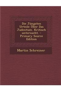 Die Jungsten Urteile Uber Das Judentum. Kritisch Untersucht.