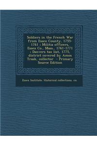 Soldiers in the French War from Essex County, 1755-1761; Militia Officers, Essex Co., Mass., 1761-1771; Danvers Tax List, 1775, District Covered by Am
