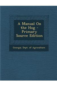 A Manual on the Hog - Primary Source Edition