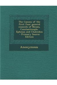 The Canons of the First Four General Councils of Nicaea, Constantinople, Ephesus and Chalcedon