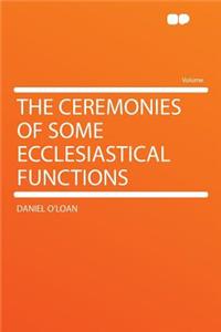 The Ceremonies of Some Ecclesiastical Functions