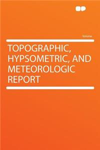 Topographic, Hypsometric, and Meteorologic Report