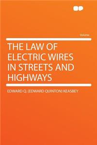 The Law of Electric Wires in Streets and Highways