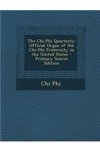 The Chi-Phi Quarterly: Official Organ of the Chi-Phi Fraternity in the United States