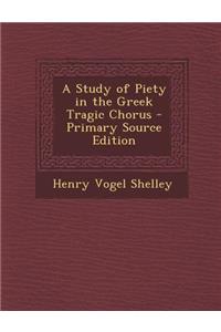 A Study of Piety in the Greek Tragic Chorus