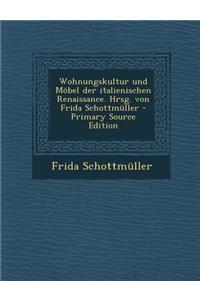 Wohnungskultur Und Mobel Der Italienischen Renaissance. Hrsg. Von Frida Schottmuller