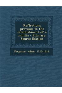 Reflections Previous to the Establishment of a Militia - Primary Source Edition