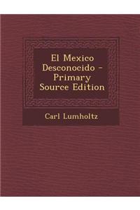 El Mexico Desconocido - Primary Source Edition