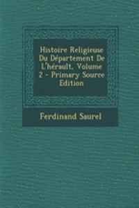 Histoire Religieuse Du Departement de L'Herault, Volume 2