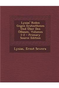 Lysias' Reden Gegen Eratosthenes Und Uber Den Olbaum, Volumes 1-2 - Primary Source Edition