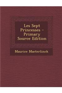 Les Sept Princesses - Primary Source Edition