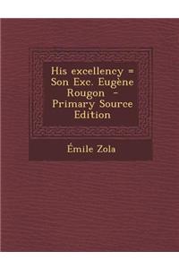 His Excellency = Son Exc. Eugene Rougon