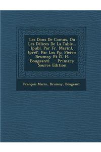 Les Dons De Comus, Ou Les Délices De La Table... (publ. Par Fr. Marin), (préf. Par Les Pp. Pierre Brumoy Et G. H. Bougeant)...