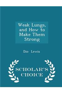 Weak Lungs, and How to Make Them Strong - Scholar's Choice Edition