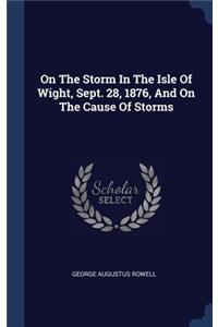 On The Storm In The Isle Of Wight, Sept. 28, 1876, And On The Cause Of Storms