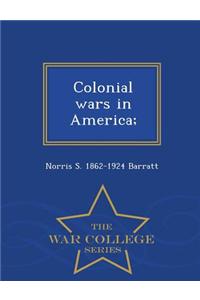 Colonial Wars in America; - War College Series
