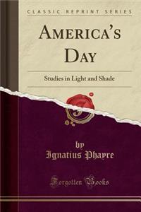 America's Day: Studies in Light and Shade (Classic Reprint)