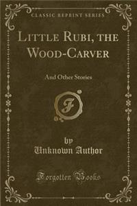 Little Rubi, the Wood-Carver