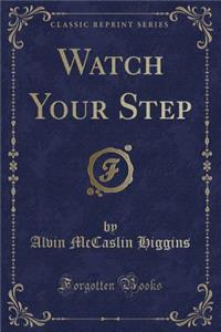 Watch Your Step (Classic Reprint)