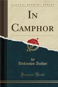 In Camphor (Classic Reprint)