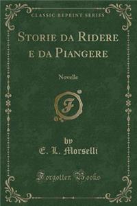 Storie Da Ridere E Da Piangere: Novelle (Classic Reprint)