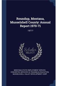 Roundup, Montana, Musselshell County: Annual Report 1970-71: 1971?