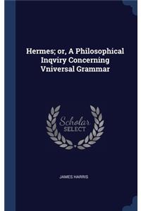 Hermes; or, A Philosophical Inqviry Concerning Vniversal Grammar