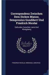 Correspondenz Zwischen Dem Dicken Manne, Sempronius Gundibert Und Friedrich Nicolai
