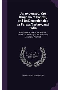 An Account of the Kingdom of Canbul, and Its Dependencies in Persia, Tartary, and India