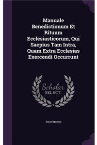 Manuale Benedictionum Et Rituum Ecclesiasticorum, Qui Saepius Tam Intra, Quam Extra Ecclesias Exercendi Occurrunt