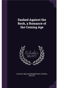 Dashed Against the Rock, a Romance of the Coming Age