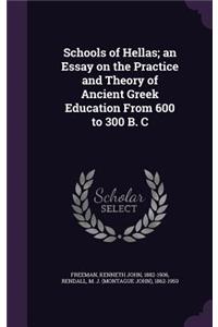 Schools of Hellas; An Essay on the Practice and Theory of Ancient Greek Education from 600 to 300 B. C