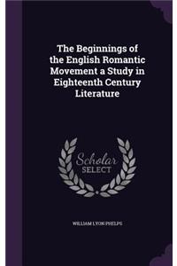 The Beginnings of the English Romantic Movement a Study in Eighteenth Century Literature